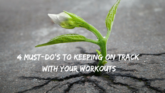 4 Must Do’s to Staying on Track with Your Workout Schedule
