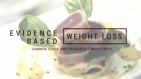 Evidence Based Weight Loss – Common Sense and Research Finally Meet