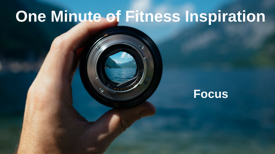 One Minute of Fitness Inspiration – Focus