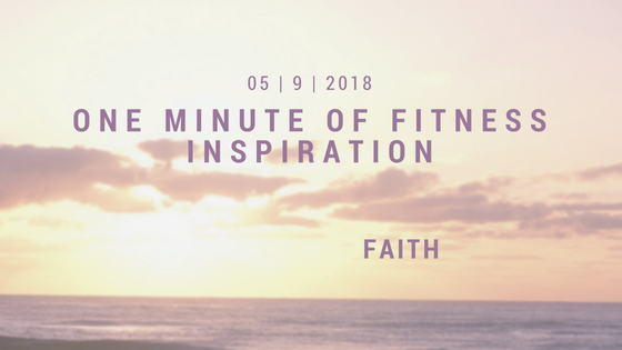 One Minute of Fitness Inspiration – Faith