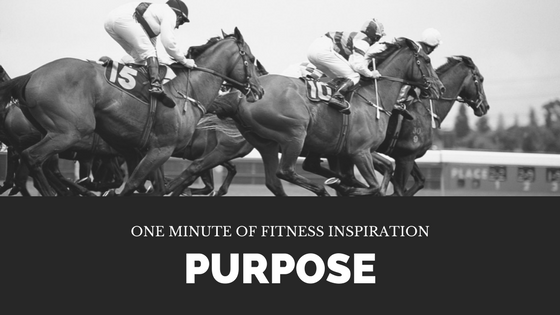 One Minute of Fitness Inspiration – Purpose
