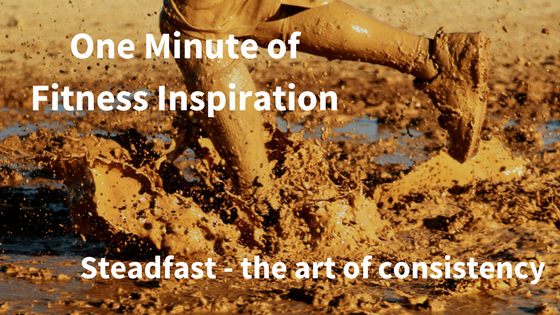 One Minute of Fitness Inspiration – Steadfast
